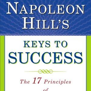Napoleon Hill's Keys to Success: The 17 Principles of Personal Achievement