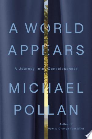 A World Appears: A Journey into Consciousness