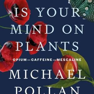 This Is Your Mind On Plants: Opium—Caffeine—Mescaline