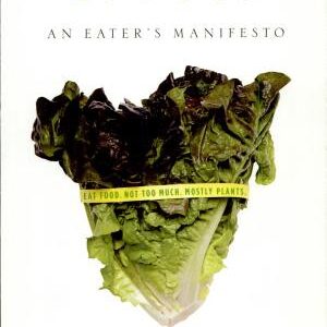 In Defense of Food: An Eater's Manifesto