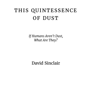 The Quintessence of Dust: If Humans Aren’t Dust, What Are They?