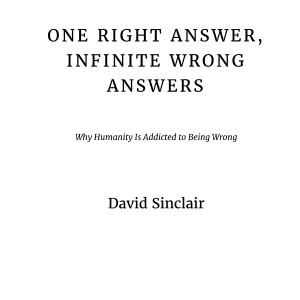 One Right Answer, Infinite Wrong Answers: Why Humanity Is Addicted to Being Wrong
