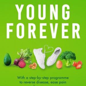 Young Forever: THE SUNDAY TIMES BESTSELLER - reverse disease, ease pain and renew energy