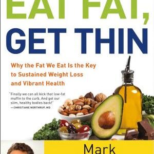 Eat Fat, Get Thin: Why the Fat We Eat Is the Key to Sustained Weight Loss and Vibrant Health