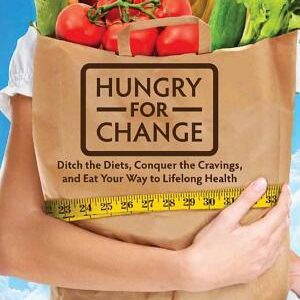 Hungry for Change: Ditch the Diets, Conquer the Cravings, and Eat Your Way to Lifelong Health