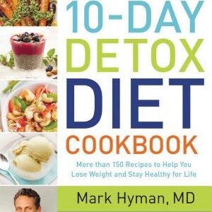 The Blood Sugar Solution 10-Day Detox Diet Cookbook: More than 150 Recipes to Help You Lose Weight and Stay Healthy for Life