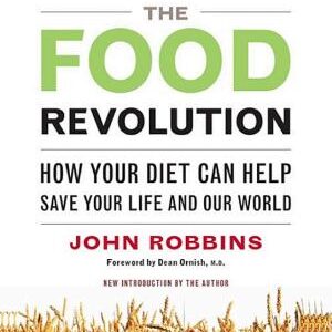 The Food Revolution: How Your Diet Can Help Save Your Life and Our World