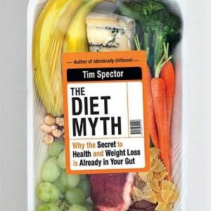 The Diet Myth: Why the Secret to Health and Weight Loss is Already in Your Gut