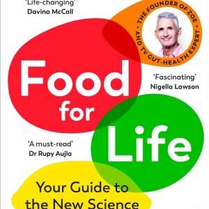 Food for Life: The New Science of Eating Well, by the Sunday Times bestselling author of SPOON-FED
