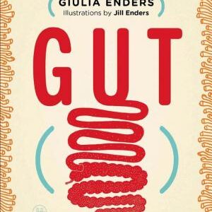 Gut: The Inside Story of Our Body’s Most Underrated Organ