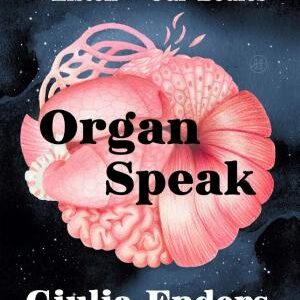 Organ Speak: What It Really Means to Listen to Our Bodies
