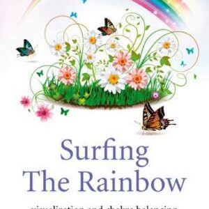 Surfing The Rainbow: Visualisation and Chakra Balancing for Writers