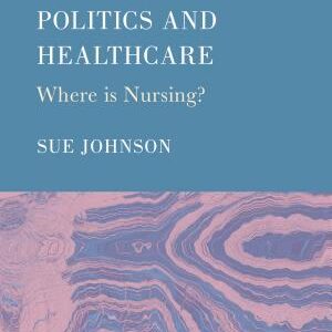 Politics and Healthcare: Where is Nursing?