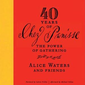 40 Years of Chez Panisse: The Power of Gathering