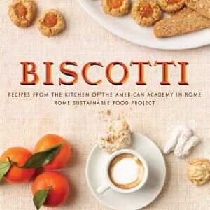 Biscotti: Recipes from the Kitchen of the American Academy in Rome