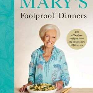 Mary’s Foolproof Dinners: 120 effortless recipes from my brand-new BBC series: The Sunday Times Bestseller