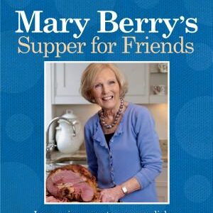 Mary Berry's Supper for Friends: Impressive, Easy to Prepare Dishes for Informal Entertaining