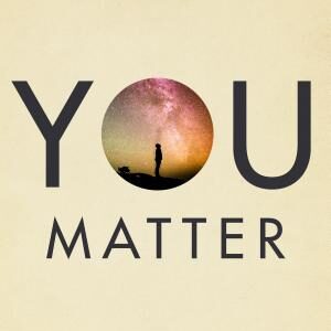 You Matter: The Human Solution