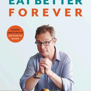 Eat Better Forever: 7 Ways to Transform Your Diet