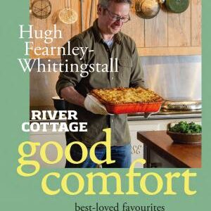 River Cottage Good Comfort: Best-Loved Favourites Made Better for You