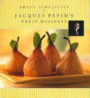 Sweet Simplicity: Jacques Pépin's Fruit Desserts