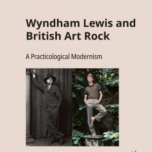 Wyndham Lewis and British Art Rock: A Practicological Modernism
