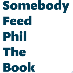 Somebody Feed Phil the Book: Untold Stories, Behind-the-Scenes Photos and Favorite Recipes: A Cookbook