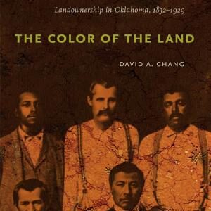 The Color of the Land: Race, Nation, and the Politics of Landownership in Oklahoma, 1832-1929