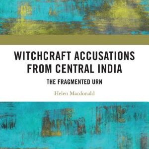 Witchcraft Accusations from Central India: The Fragmented Urn