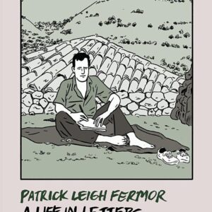 Patrick Leigh Fermor: A Life in Letters