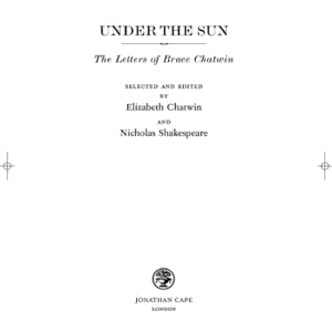 Under the Sun: The Letters of Bruce Chatwin