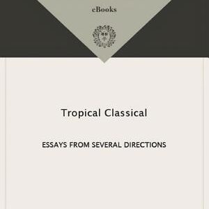 Tropical Classical: Essays from Several Directions