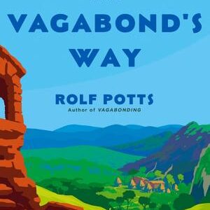The Vagabond's Way: 366 Meditations on Wanderlust, Discovery, and the Art of Travel