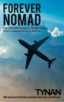 Forever Nomad: The Ultimate Guide to World Travel, from a Weekend to a Lifetime
