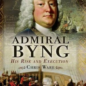 Admiral Byng: His Rise and Execution