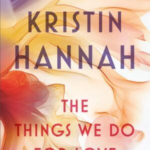 The Things We Do for Love: A Novel