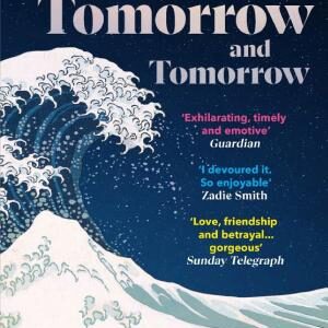 Tomorrow, and Tomorrow, and Tomorrow: Treat yourself to the million copy bestseller