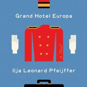 Grand Hotel Europa: A Novel