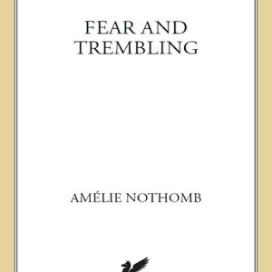 Fear and Trembling: A Novel