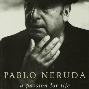 Pablo Neruda: A Passion for Life