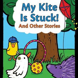My Kite Is Stuck!: And Other Stories