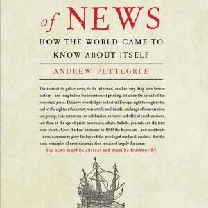 The Invention of News: How the World Came to Know About Itself