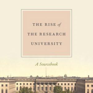 The Rise of the Research University: A Sourcebook