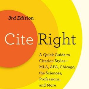 Cite Right: A Quick Guide to Citation Styles—MLA, APA, Chicago, the Sciences, Professions, and More