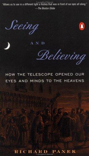 Seeing and Believing: How the Telescope Opened Our Eyes and Minds to the Heavens