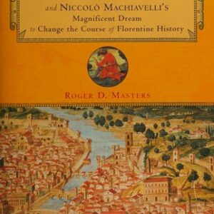 Fortune is a River: Leonardo Da Vinci and Niccolò Machiavelli's Magnificent Dream to Change the Course of Florentine History