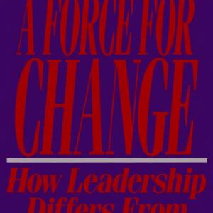 Force For Change: How Leadership Differs from Management