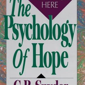 The Psychology of Hope: You Can Get There from Here