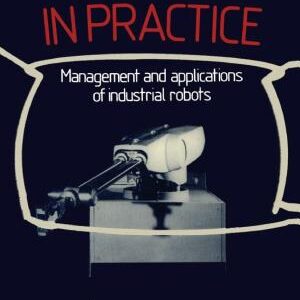 Robotics in Practice: Management and applications of industrial robots
