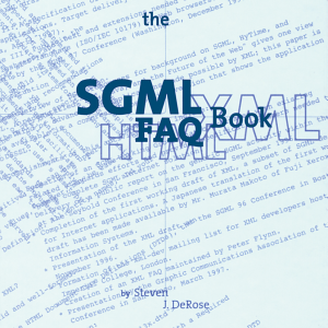 The SGML FAQ Book: Understanding the Foundation of HTML and XML